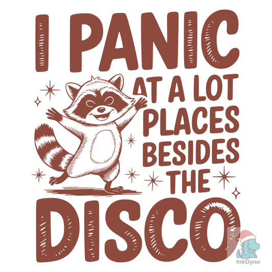 I Panic at Lot Places Besides the Disco - DTF Transfer