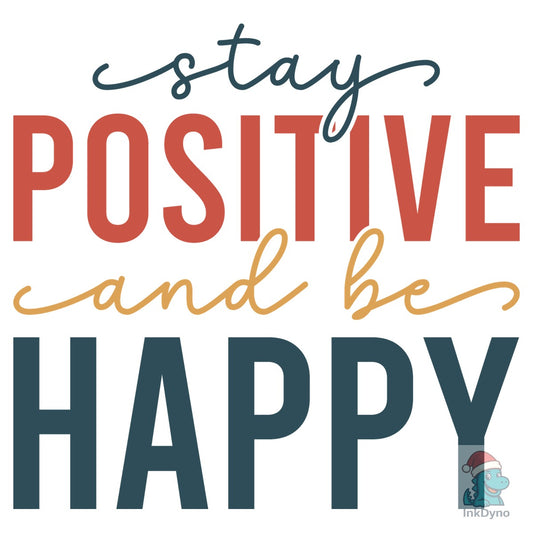 Stay Positive and Be Happy - DTF Transfer