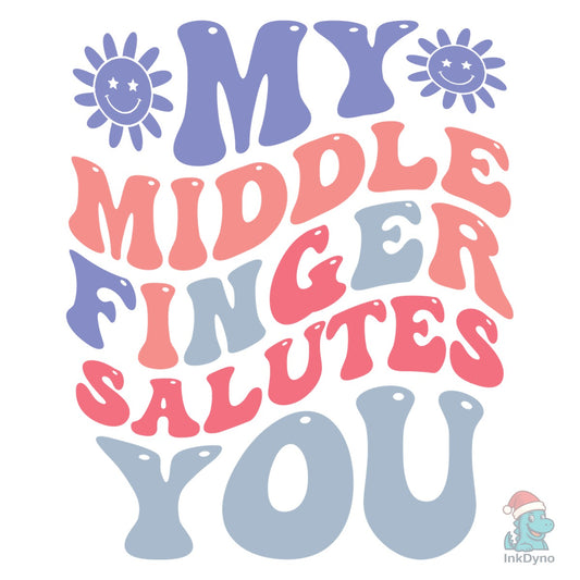 My Middle Finger Salutes You - DTF Transfer