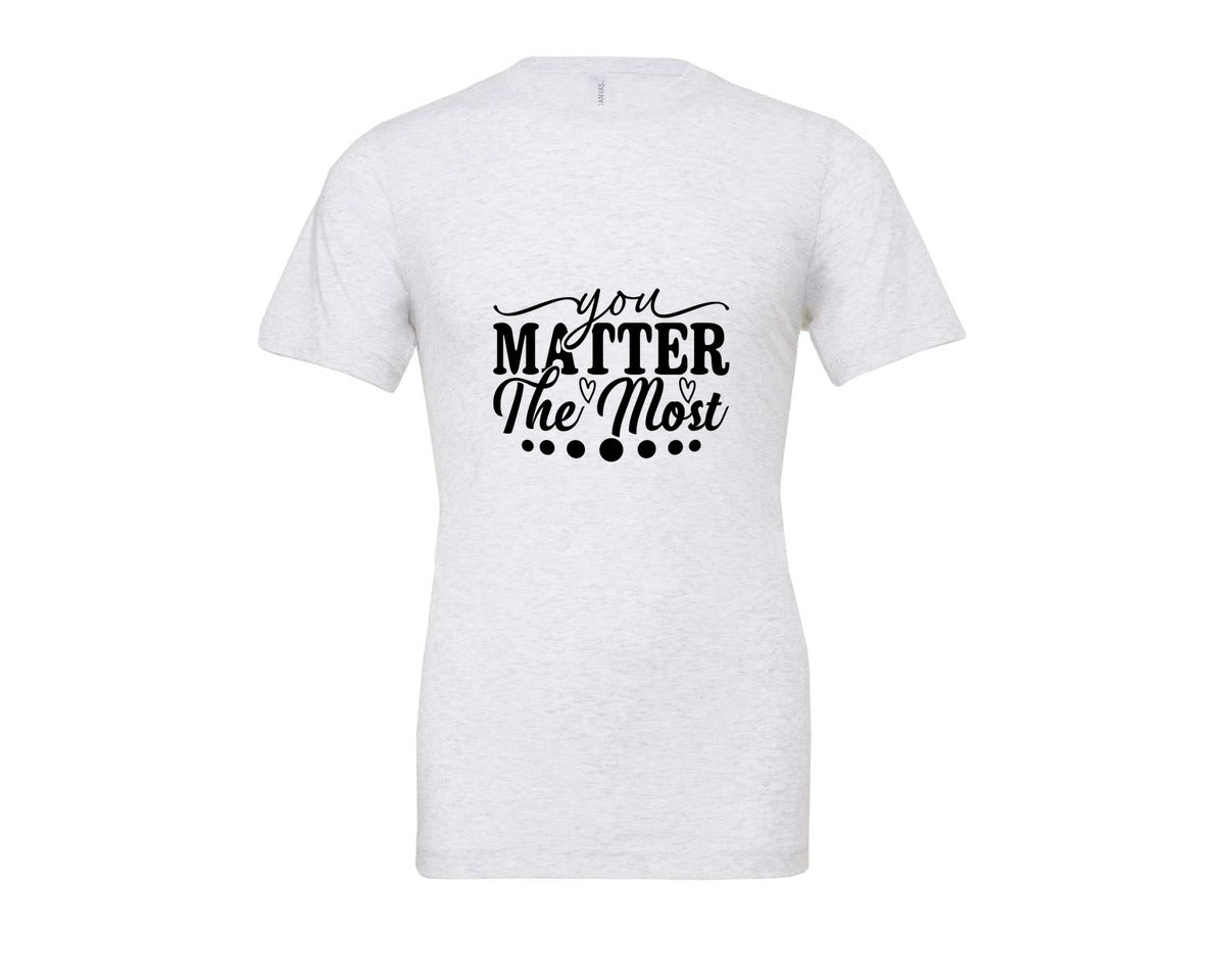 brand:Bella Canvas|color:Ash Grey|You Matter The Most Cut Files Graphic T-Shirt