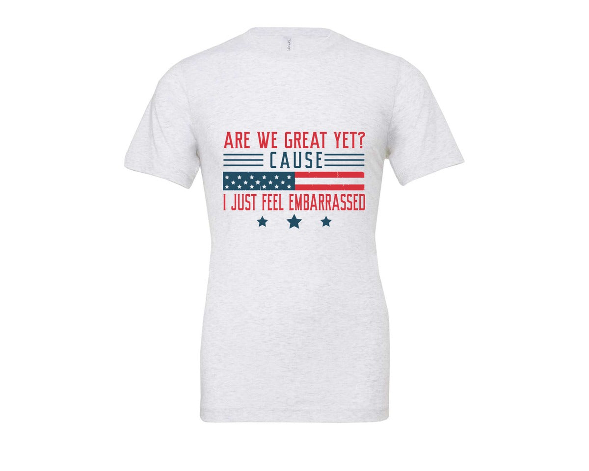 brand:Bella Canvas|color:Ash Grey|Are We Great Yet Cause I Just Feel Embar Graphic T-Shirt