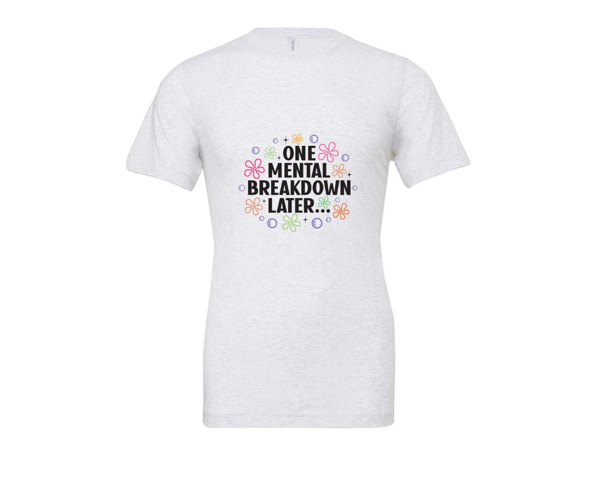 brand:Bella Canvas|color:Ash Grey|One Mental Breakdown Later Shirt Graphic T-Shirt