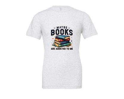 brand:Bella Canvas|color:Ash Grey|Maybe Books Are Addicted To Me 6 Graphic T-Shirt