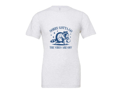 brand:Bella Canvas|color:Ash Grey|Sorry Gotta Go The Vibes Are Off Des Graphic T-Shirt