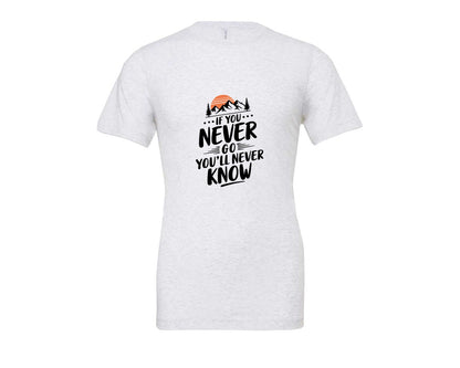 brand:Bella Canvas|color:Ash Grey|If You Never Go Youll Never Know 3 Graphic T-Shirt
