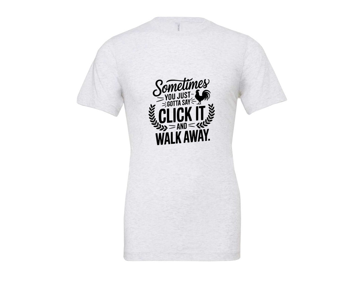 brand:Bella Canvas|color:Ash Grey|Sometimes You Just Gotta Say Click It An Graphic T-Shirt