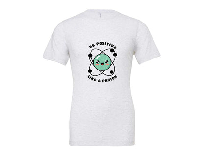 brand:Bella Canvas|color:Ash Grey|Be Positive Like A Proton Graphic T-Shirt