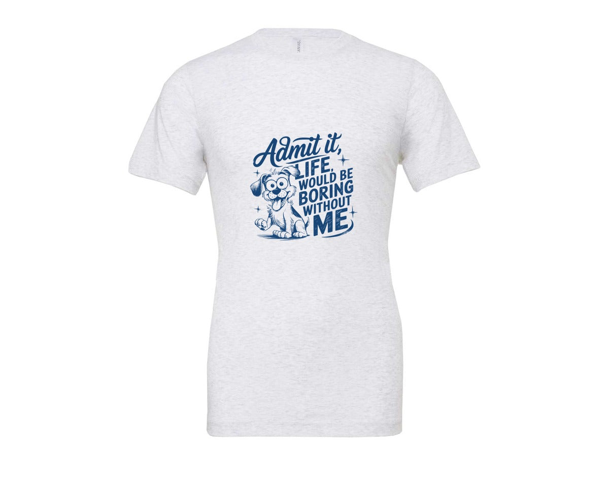 brand:Bella Canvas|color:Ash Grey|Admit It Life Would Be Boring Without Me 175 Graphic T-Shirt