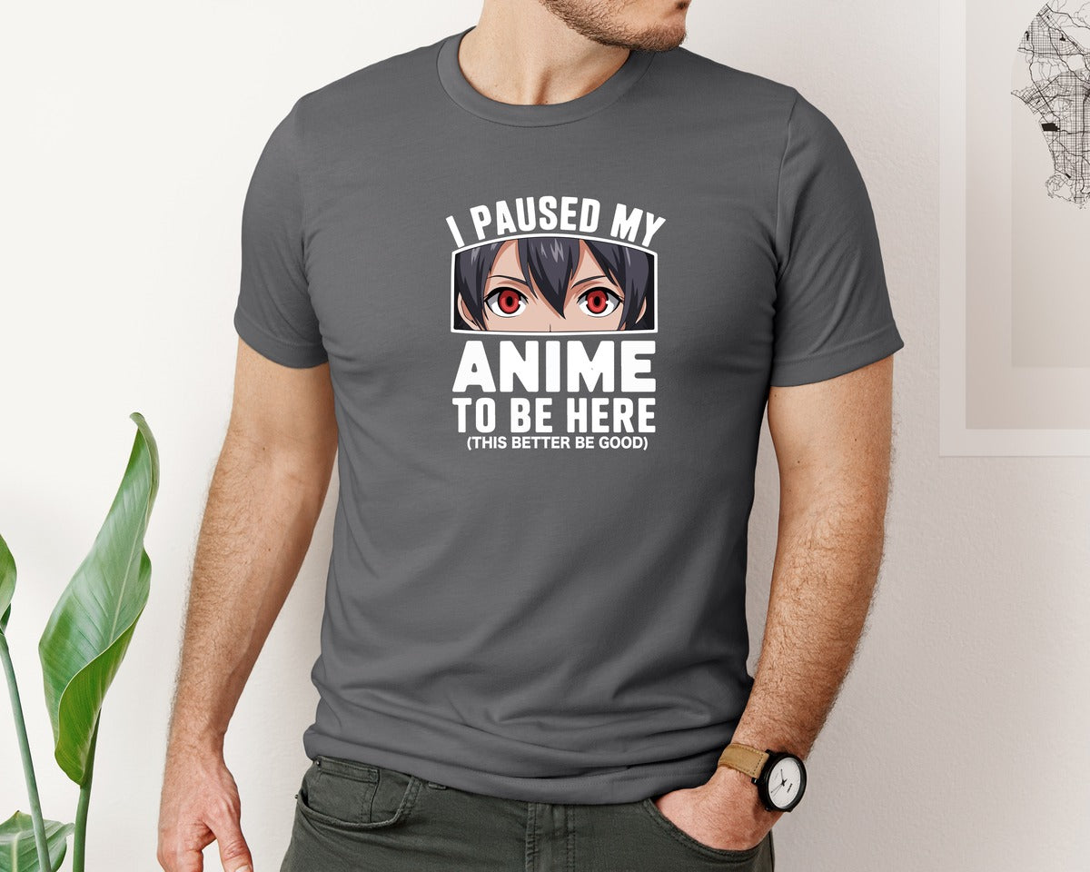 brand:Bella Canvas|color:Asphalt|I Paused My Anime To Be Here T Shirt 2 Graphic T-Shirt