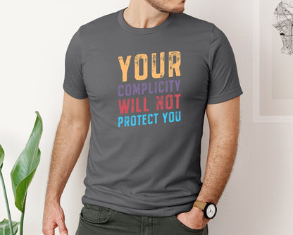 brand:Bella Canvas|color:Asphalt|Your Complicity Will Not Protect You Graphic T-Shirt