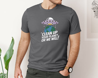 brand:Bella Canvas|color:Asphalt|Clean Up Your Planet Or We Will Funny 2 Graphic T-Shirt
