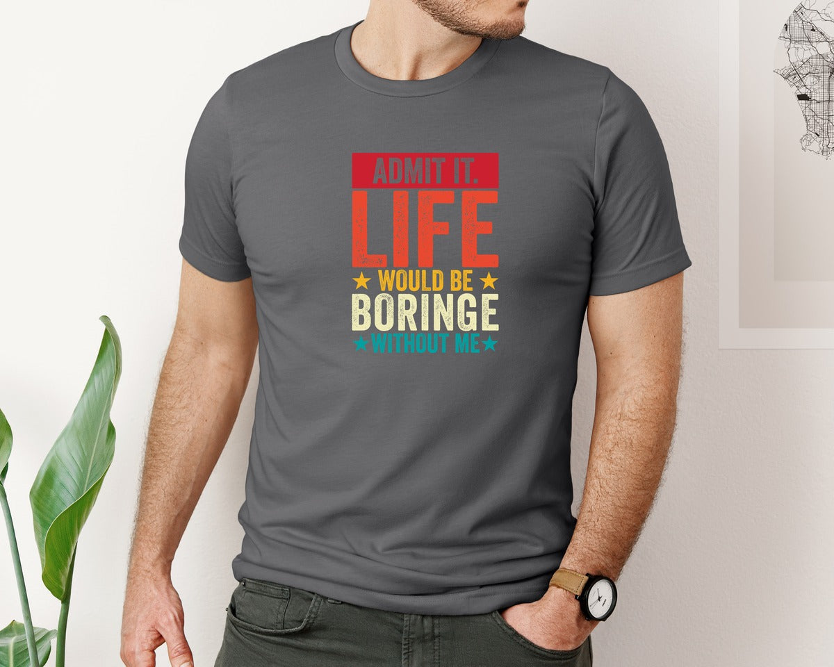 brand:Bella Canvas|color:Asphalt|Admit It Life Would Be Boring Without Me 173 Graphic T-Shirt