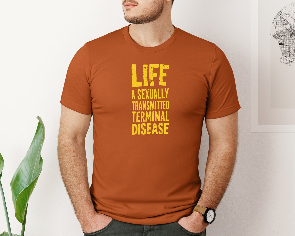 brand:Bella Canvas|color:Autumn|Life Is A Terminal Desease Dark Humor Graphic T-Shirt