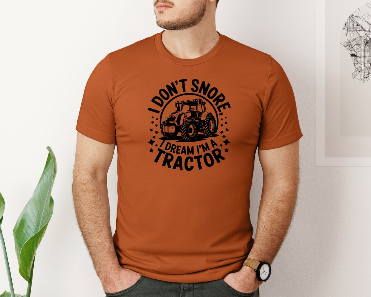 brand:Bella Canvas|color:Autumn|I Dont Snore I Dream I M A Tractor Graphic T-Shirt
