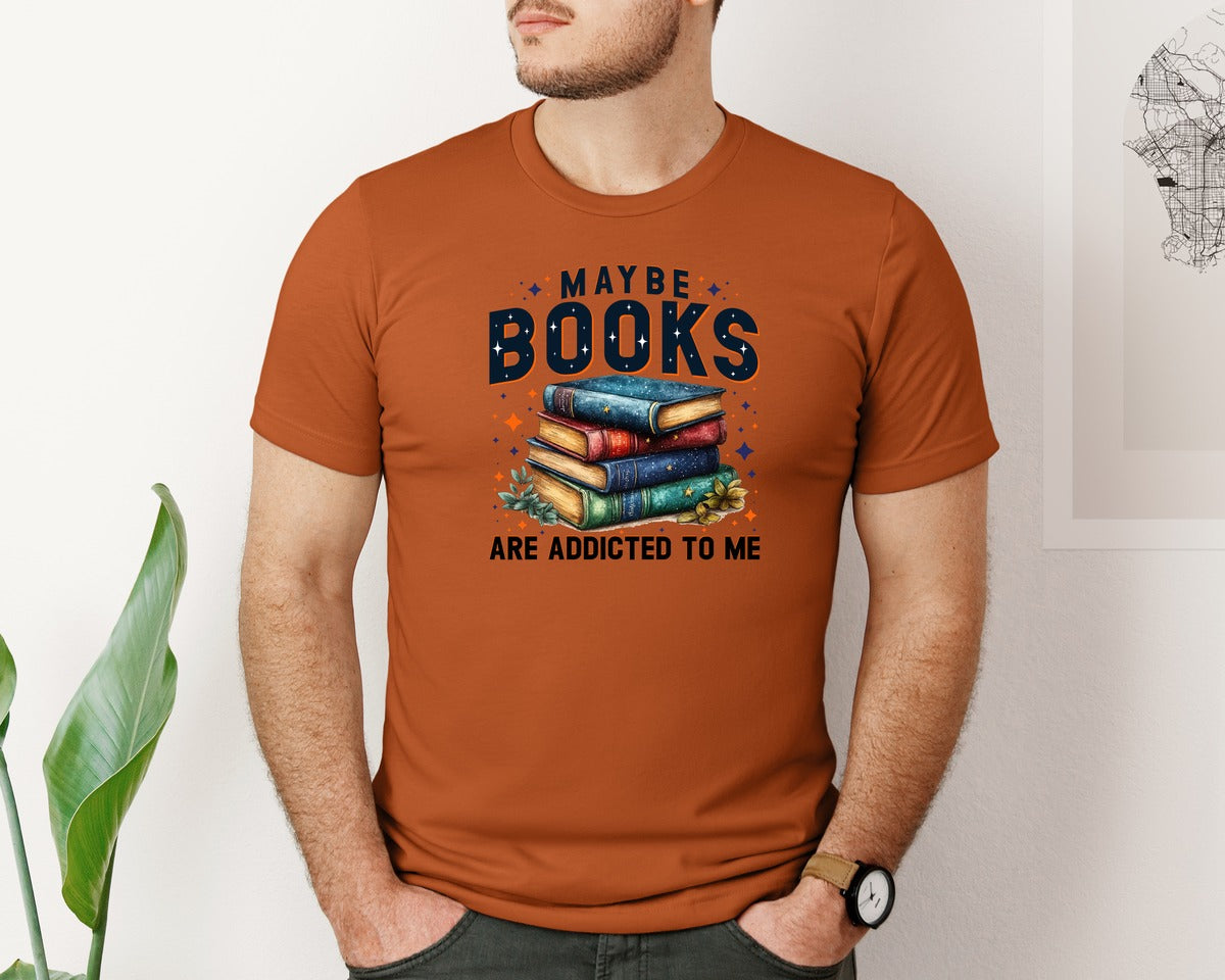 brand:Bella Canvas|color:Autumn|Maybe Books Are Addicted To Me 6 Graphic T-Shirt