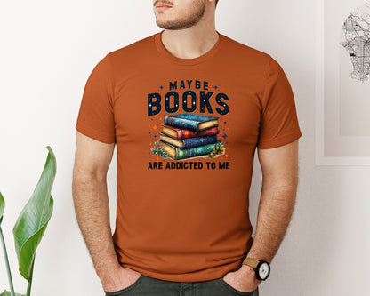 brand:Bella Canvas|color:Autumn|Maybe Books Are Addicted To Me 6 Graphic T-Shirt