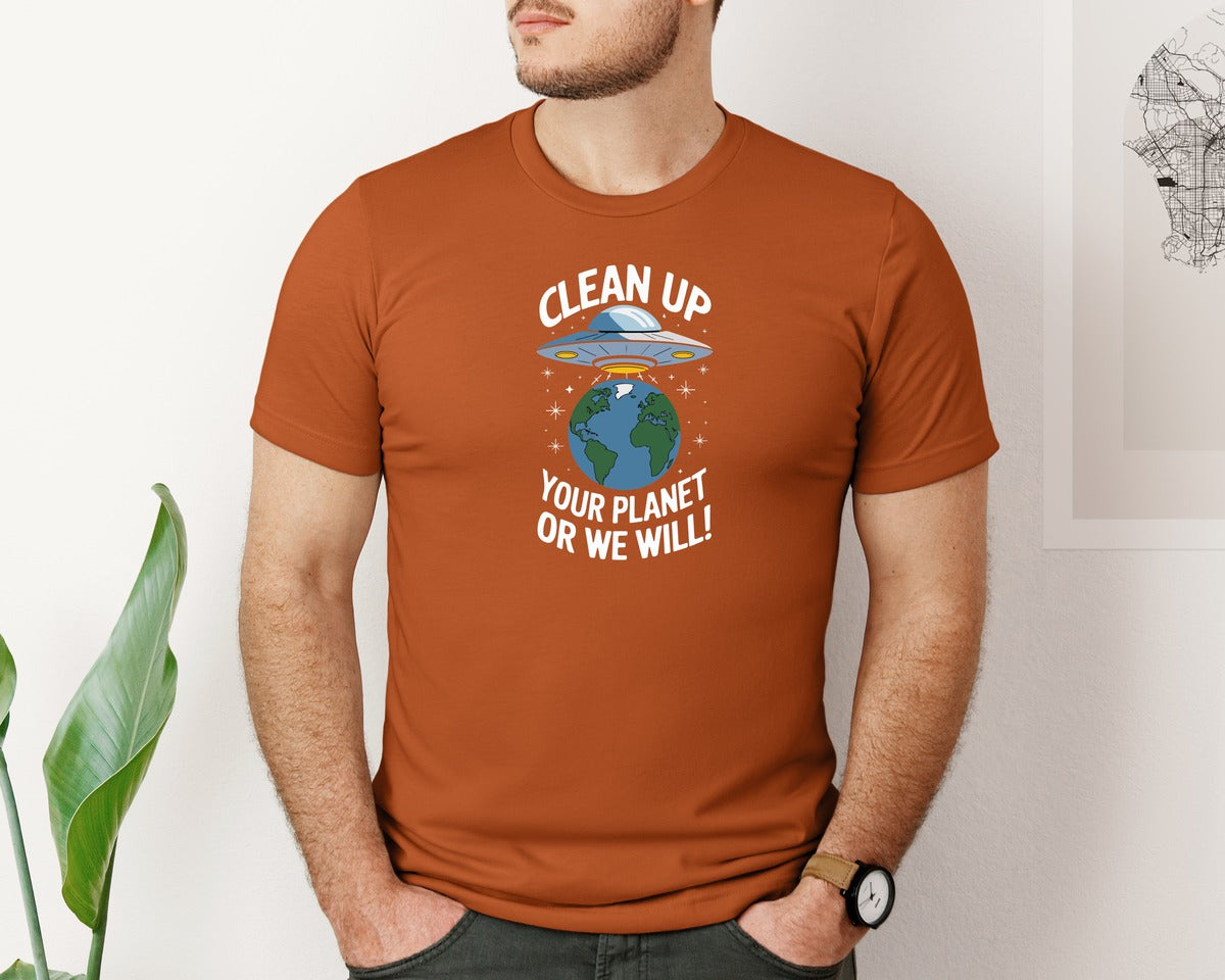 brand:Bella Canvas|color:Autumn|Clean Up Your Planet Or We Will Funny Graphic T-Shirt