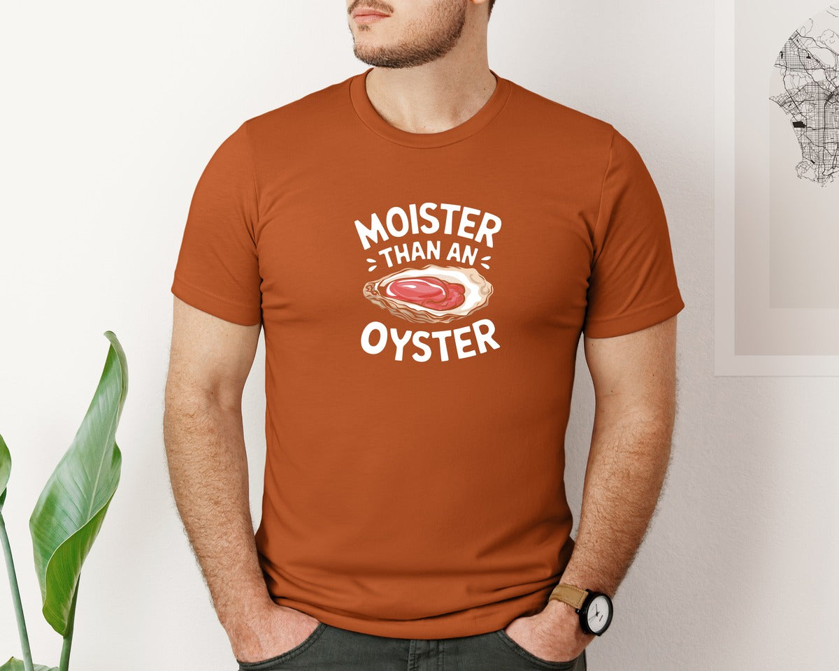 brand:Bella Canvas|color:Autumn|Moister Than An Oyster T Shirt Design Graphic T-Shirt