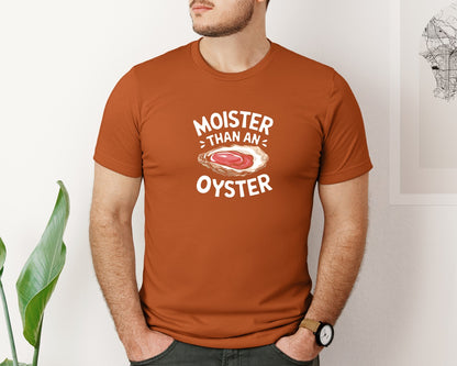 brand:Bella Canvas|color:Autumn|Moister Than An Oyster T Shirt Design Graphic T-Shirt