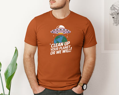brand:Bella Canvas|color:Autumn|Clean Up Your Planet Or We Will Funny 2 Graphic T-Shirt