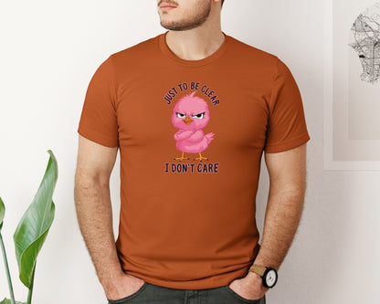 brand:Bella Canvas|color:Autumn|Just To Be Clear I Dont Care Chicekn Graphic T-Shirt