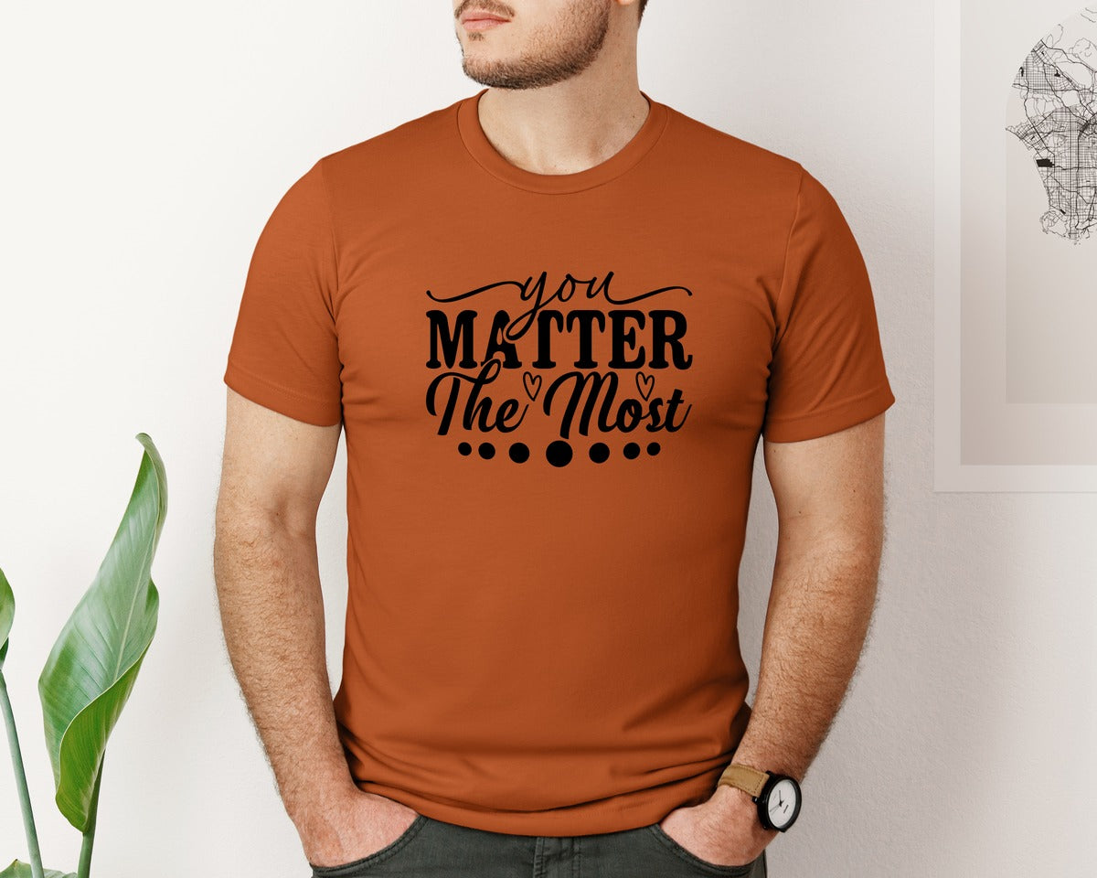 brand:Bella Canvas|color:Autumn|You Matter The Most Cut Files Graphic T-Shirt