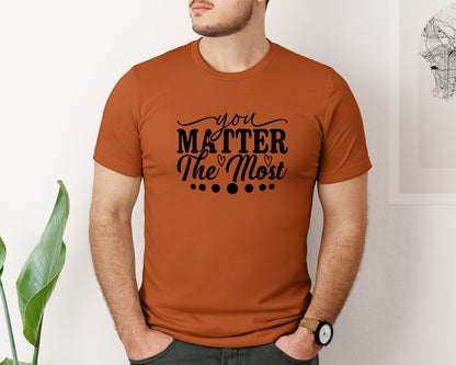 brand:Bella Canvas|color:Autumn|You Matter The Most Cut Files Graphic T-Shirt