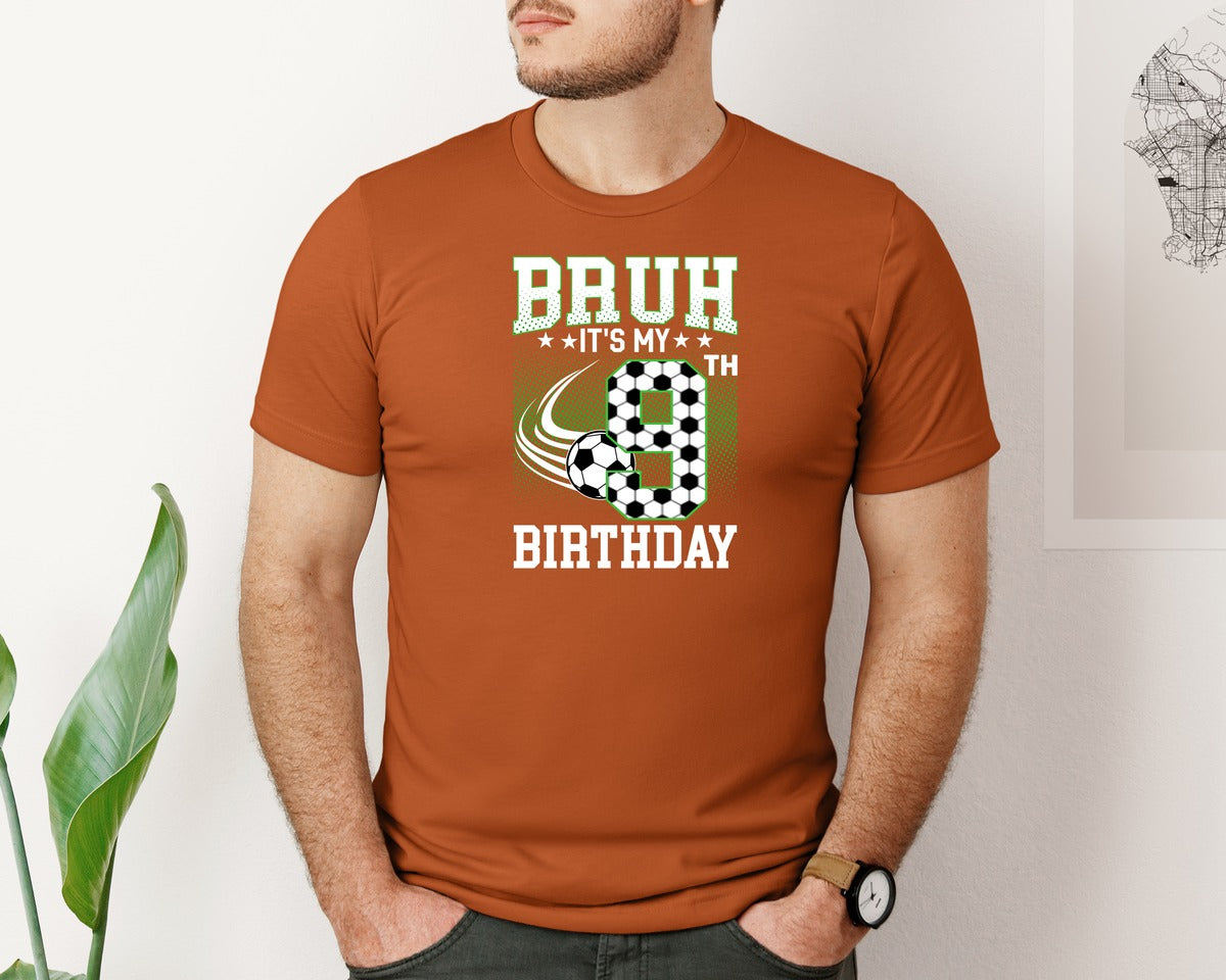 brand:Bella Canvas|color:Autumn|Bruh Its My 9Th Birthday Soccer T Shirt Graphic T-Shirt
