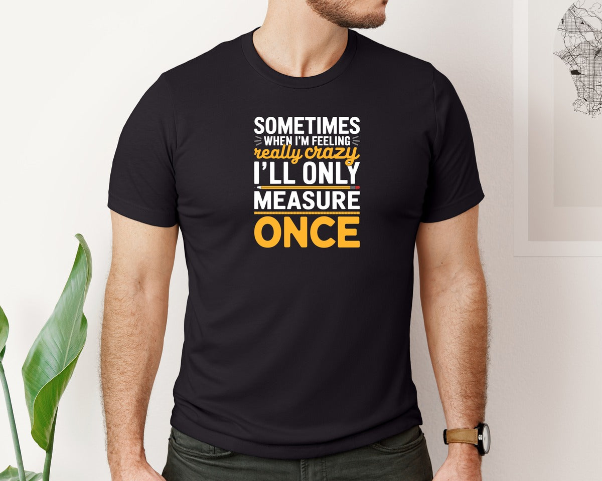 brand:Bella Canvas|color:Black|Measure Once Funny Woodworking T Shirt Graphic T-Shirt
