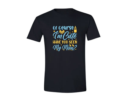 brand:Generic|color:Black|Of Course Im Cute Have You Seen My Mom 39 Graphic T-Shirt