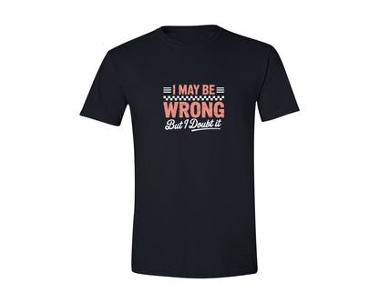 brand:Generic|color:Black|I May Be Wrong Funny Sarcastic Shirt Graphic T-Shirt