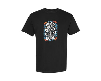 brand:Comfort Colors|color:Black|Work Hard Let Success Make The Noise Graphic T-Shirt