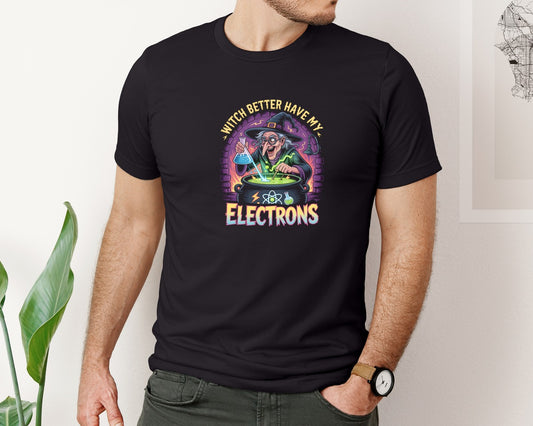 Witch Better Have My Electrons Shirt Graphic T-Shirt