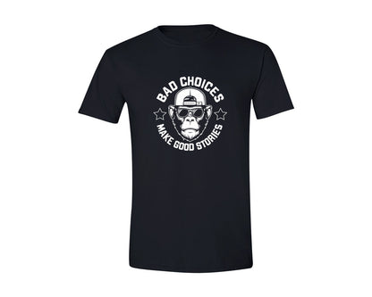 brand:Generic|color:Black|Bad Choices Make Good Stories Sarcasm Graphic T-Shirt