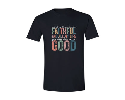 brand:Generic|color:Black|All My Life You Have Been Faithful Shirt Graphic T-Shirt