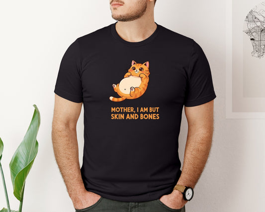 Mother I Am But Skin And Bones Cat Graphic T-Shirt