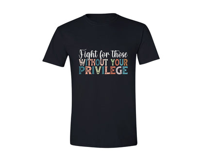 brand:Generic|color:Black|Fight For Those Without Your Privilege 2 Graphic T-Shirt