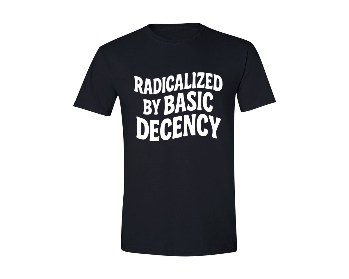 brand:Generic|color:Black|Radicalized By Basic Decency Activist Graphic T-Shirt