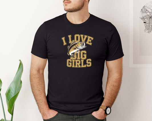 I Love Big Girls Funny Fishing Pun Graphic T-Shirt