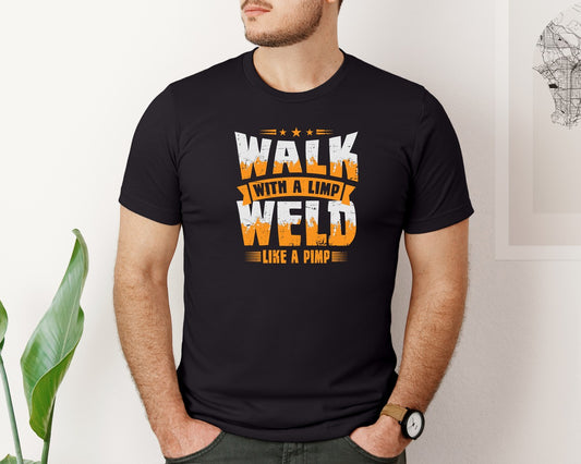 Walk With A Limp Weld Like A Pimp Tshirt 2 Graphic T-Shirt