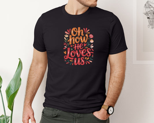 Oh How He Loves Us Valentines Day Graphic T-Shirt