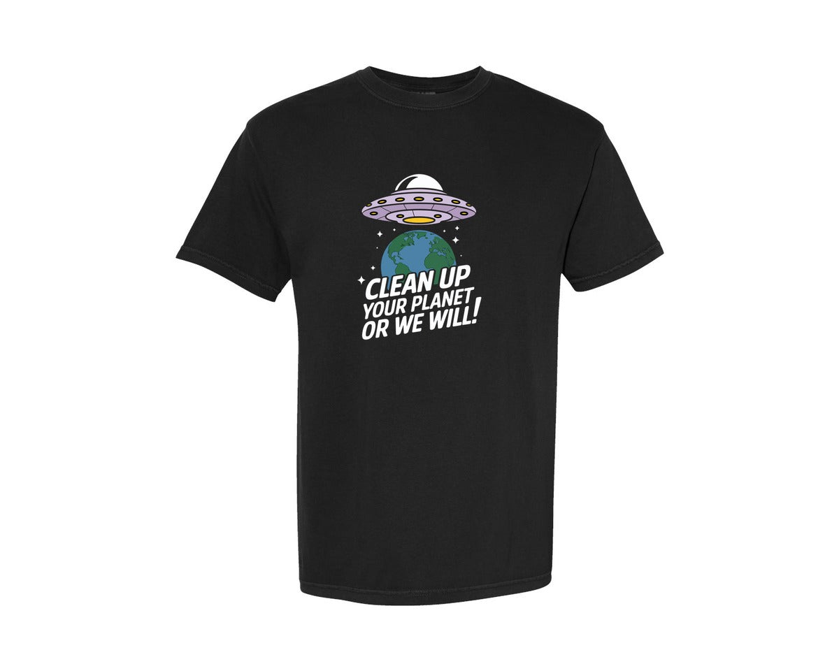 brand:Comfort Colors|color:Black|Clean Up Your Planet Or We Will Funny 2 Graphic T-Shirt