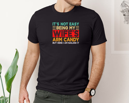 Its Not Easy Being My Wifes Arm Candy 31 Graphic T-Shirt
