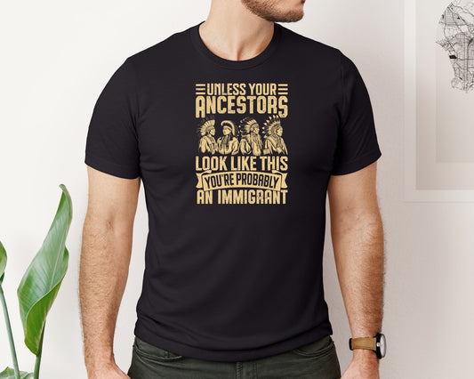 Unless Your Ancestors Look Like This Graphic T-Shirt