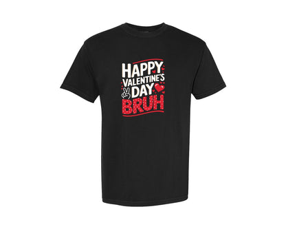 brand:Comfort Colors|color:Black|Happy Valentines Day Bruh Graphic T-Shirt