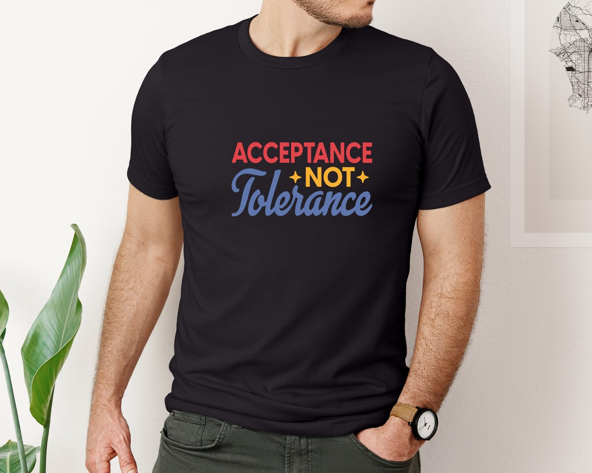 brand:Bella Canvas|color:Black|Acceptance Not Tolerance T Shirt Graphic T-Shirt