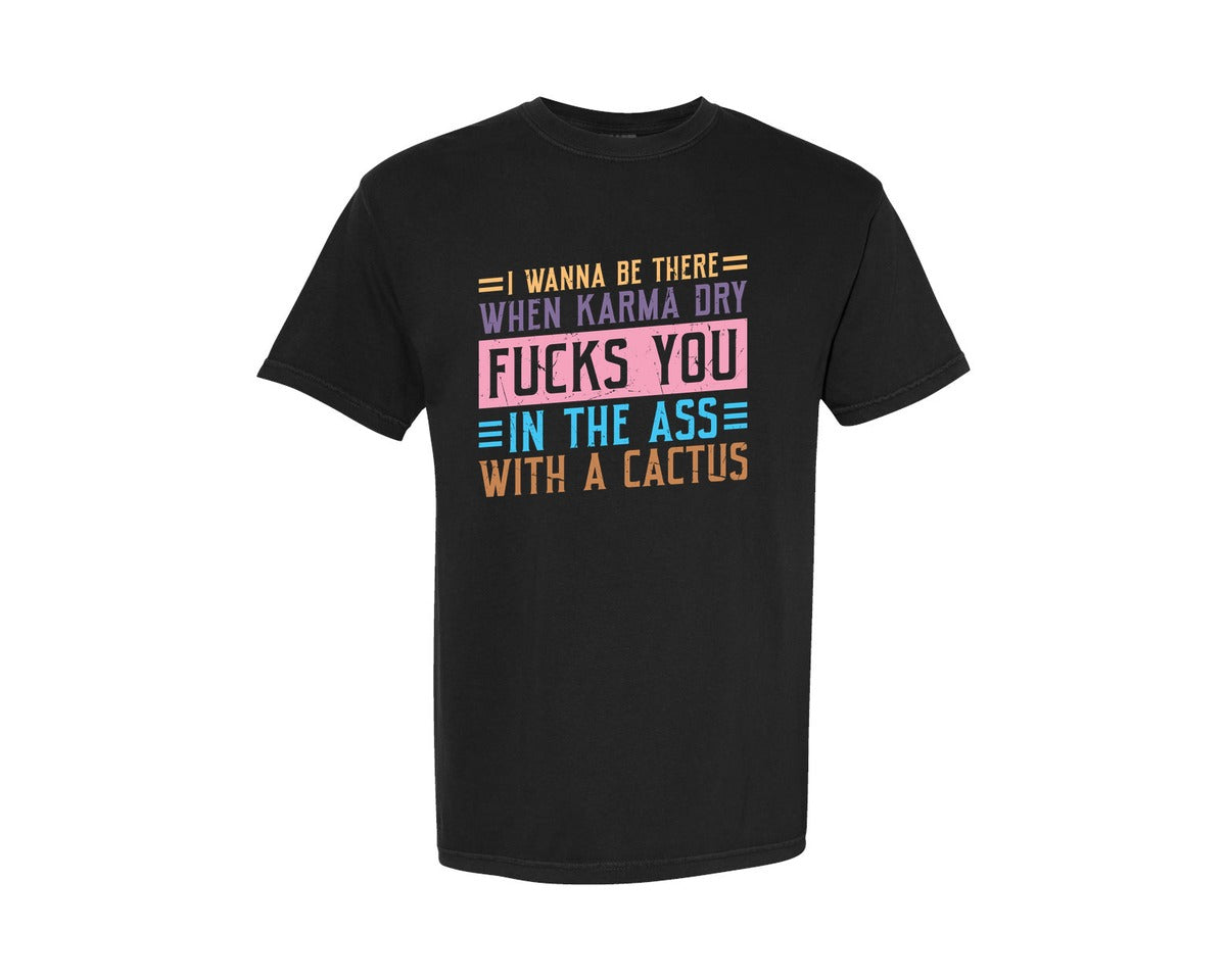 brand:Comfort Colors|color:Black|I Wanna Be There When Karma Dry Fcks Yo Graphic T-Shirt