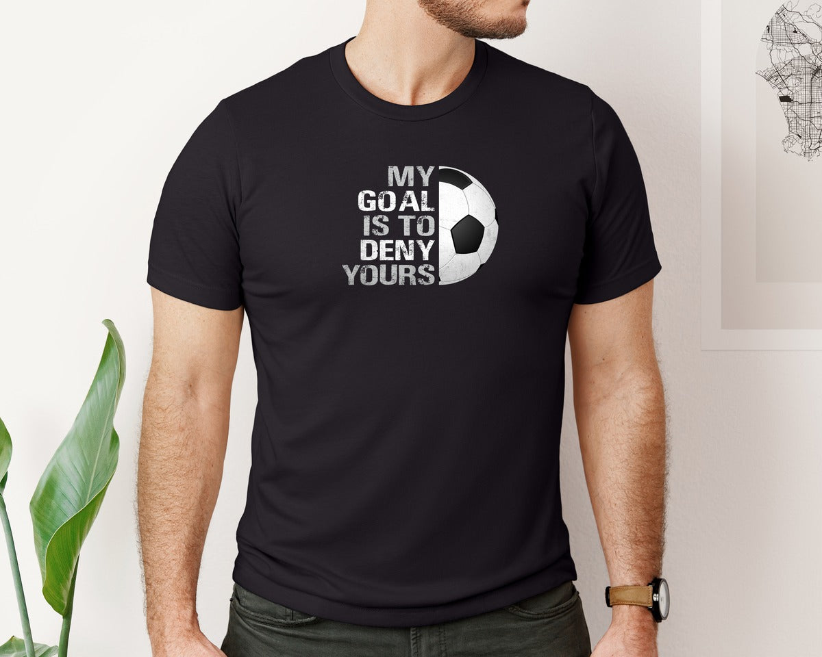 brand:Bella Canvas|color:Black|My Goal Is To Deny Yours Soccer T Shirt Graphic T-Shirt