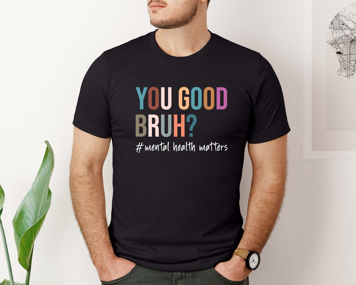 brand:Bella Canvas|color:Black|You Good Bruh Mental Health Matters Graphic T-Shirt