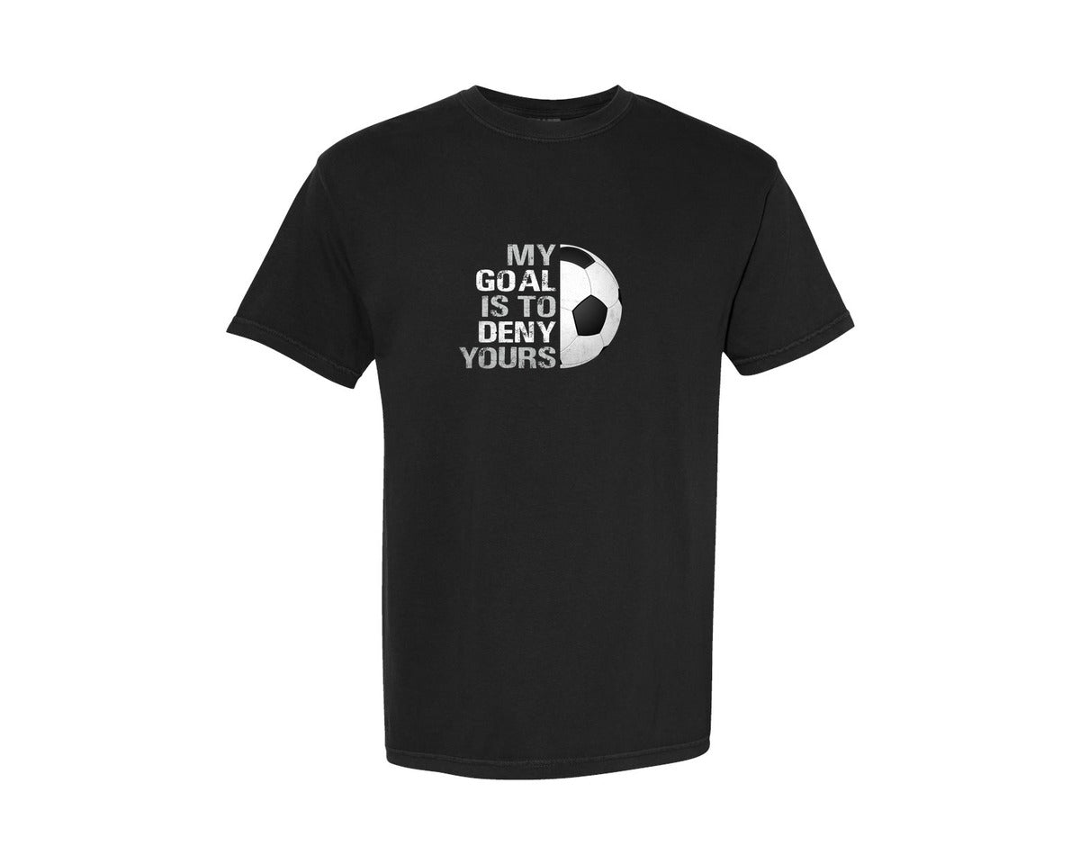 brand:Comfort Colors|color:Black|My Goal Is To Deny Yours Soccer T Shirt Graphic T-Shirt